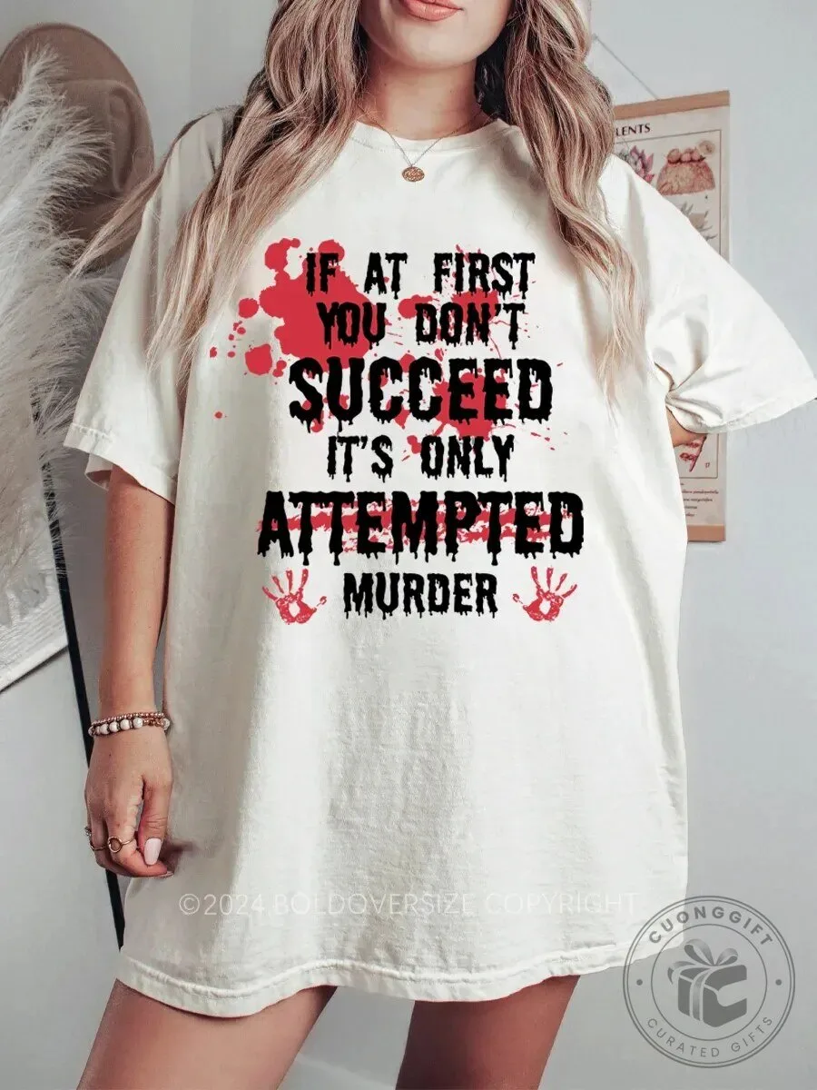 If At First You Don't Succeed Attempted Murder Halloween T-Shirt
