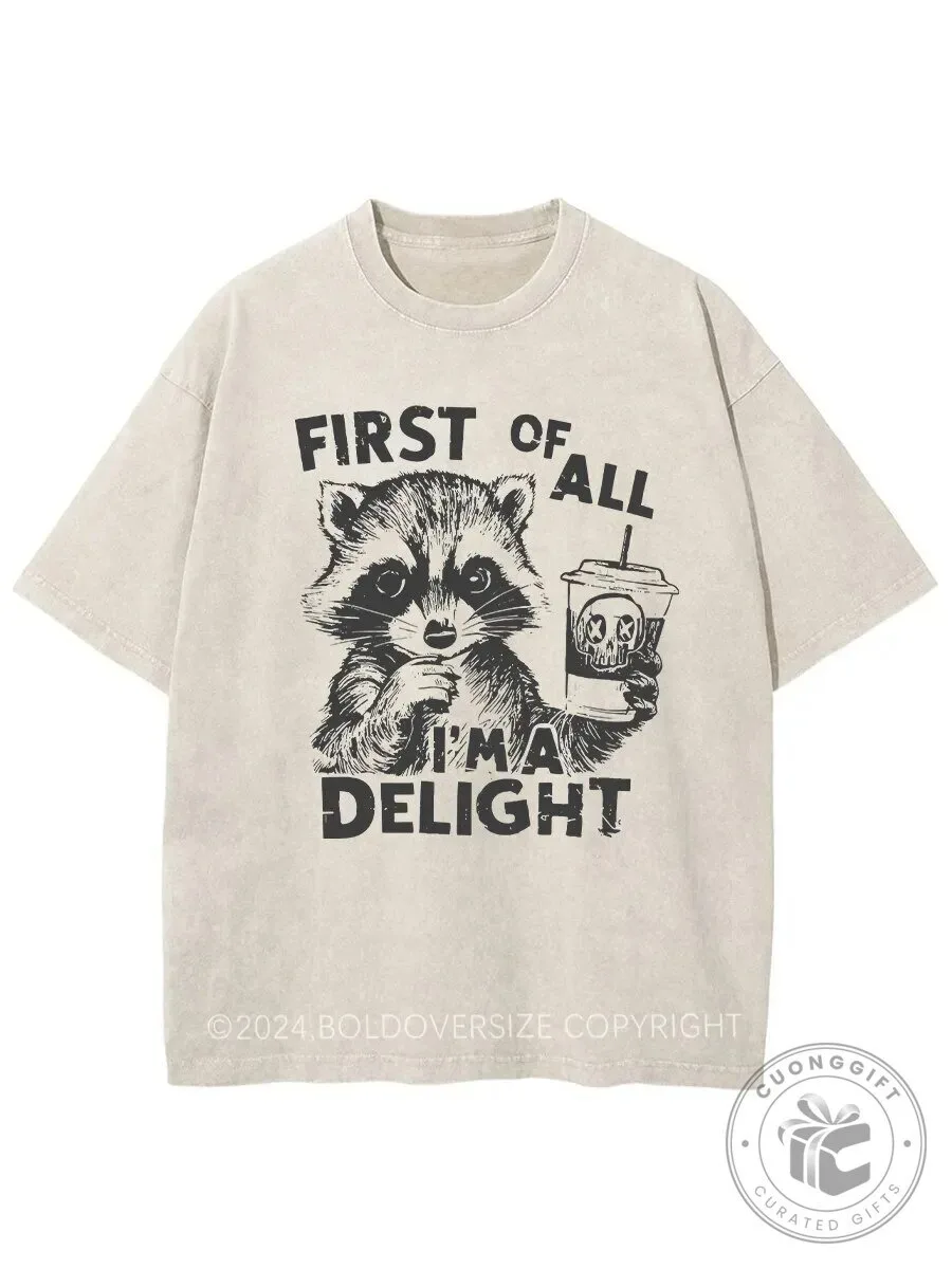 First Of All I Am A Delight Raccoon Coffee Lover Washed T-Shirt